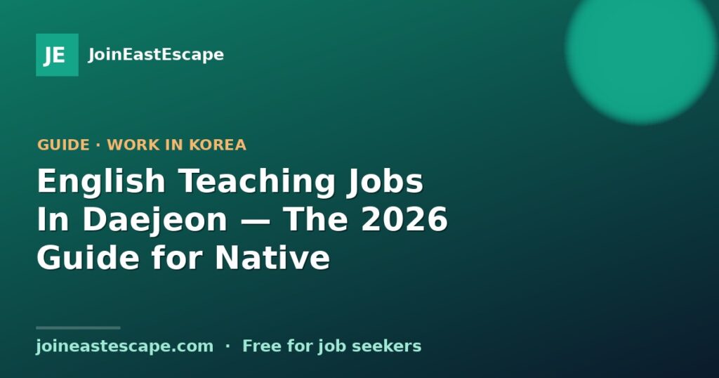 English Teaching Jobs In Daejeon — The 2026 Guide for Native Speakers
