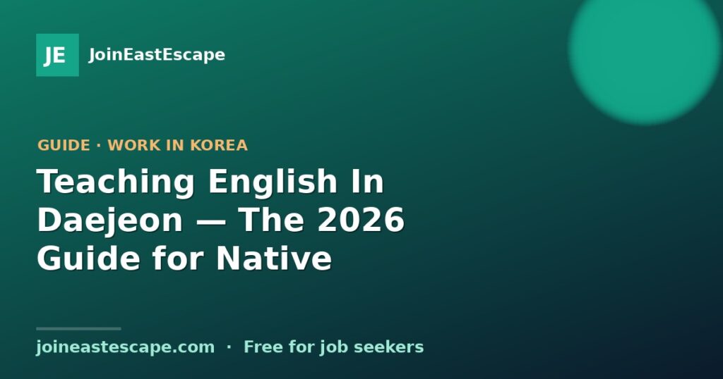 Teaching English In Daejeon — The 2026 Guide for Native Speakers