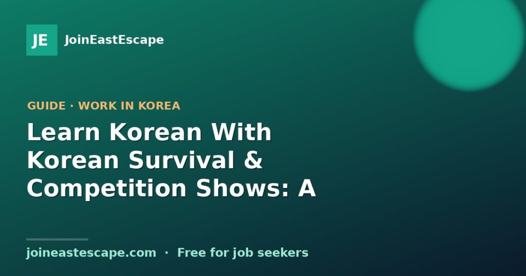 Learn Korean With Korean Survival & Competition Shows: A Practical Guide for Fans